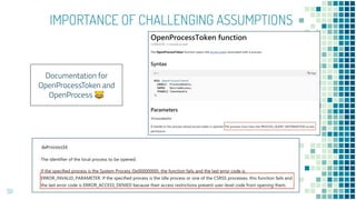 IMPORTANCE OF CHALLENGING ASSUMPTIONS
59
Documentation for
OpenProcessToken and
OpenProcess 😹
 