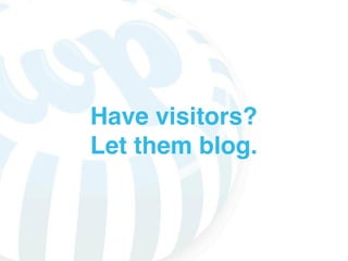 Have visitors?
Let them blog.
 