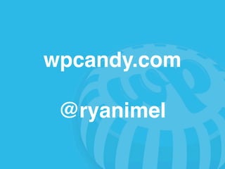 wpcandy.com

 @ryanimel
 