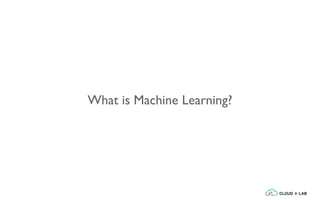 What is Machine Learning?
 