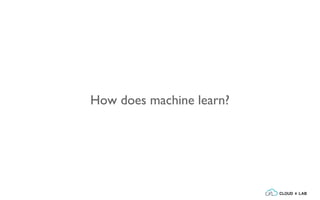 How does machine learn?
 