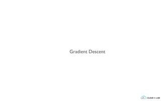 Gradient Descent
 
