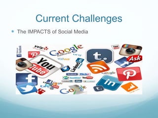 Current Challenges
 The IMPACTS of Social Media
 