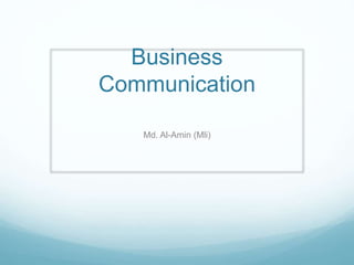 Business
Communication
Md. Al-Amin (Mli)
 