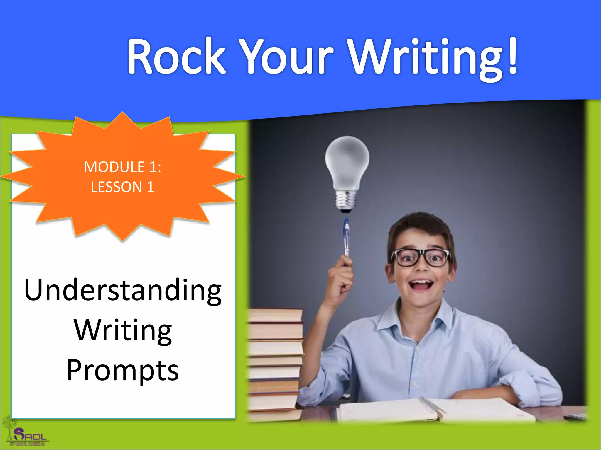MODULE 1:
LESSON 1
Understanding
Writing
Prompts
 