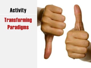 Activity
Transforming
Paradigms
 