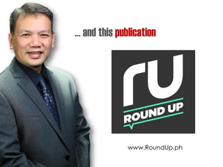 … and this publication
www.RoundUp.ph
 