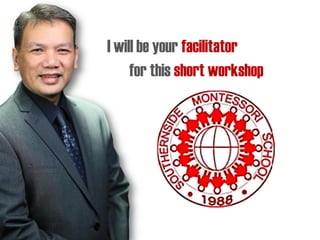 I will be your facilitator
for this short workshop
 