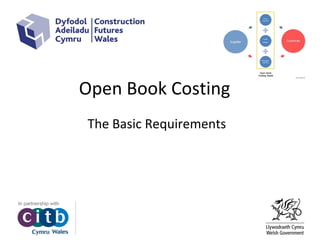 Open Book Costing
The Basic Requirements
 