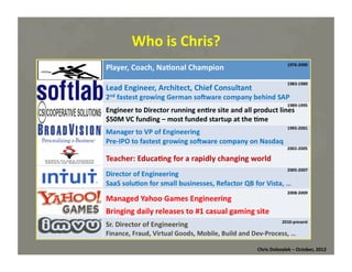 Who	
  is	
  Chris?	
  

Chris	
  Dolezalek	
  –	
  October,	
  2012	
  

 