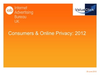 Consumers & Online Privacy: 2012




                                   29 June 2012
 