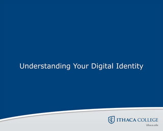 Understanding Your Digital Identity
 