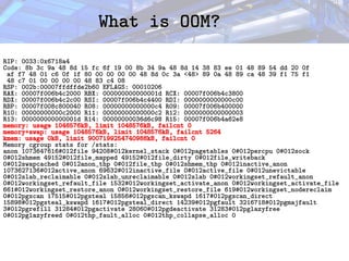 What is OOM?
What is OOM?
RIP: 0033:0x6718a4
Code: 8b 3c 9a 48 8d 15 fc 6f 19 00 8b 34 9a 48 8d 14 38 83 ee 01 48 89 54 dd 20 0f
af f7 48 01 c6 0f 1f 80 00 00 00 00 48 8d 0c 3a <48> 89 0a 48 89 ca 48 39 f1 75 f1
48 c7 01 00 00 00 00 48 83 c4 08
RSP: 002b:00007ffdffde2b60 EFLAGS: 00010206
RAX: 00007f006b4c2000 RBX: 000000000000001d RCX: 00007f006b4c3800
RDX: 00007f006b4c2c00 RSI: 00007f006b4c4400 RDI: 0000000000000c00
RBP: 00007f008c800040 R08: 00000000000000c4 R09: 00007f006b400000
R10: 00000000000c2000 R11: 00000000000000c2 R12: 0000000000000003
R13: 000000000000001d R14: 00000000036d6c98 R15: 00007f006b4a62e8
memory: usage 1048576kB, limit 1048576kB, failcnt 0
memory+swap: usage 1048576kB, limit 1048576kB, failcnt 5264
kmem: usage 0kB, limit 9007199254740988kB, failcnt 0
Memory cgroup stats for /stats:
anon 1073647616#012file 94208#012kernel_stack 0#012pagetables 0#012percpu 0#012sock
0#012shmem 49152#012file_mapped 49152#012file_dirty 0#012file_writeback
0#012swapcached 0#012anon_thp 0#012file_thp 0#012shmem_thp 0#012inactive_anon
1073627136#012active_anon 69632#012inactive_file 0#012active_file 0#012unevictable
0#012slab_reclaimable 0#012slab_unreclaimable 0#012slab 0#012workingset_refault_anon
0#012workingset_refault_file 1532#012workingset_activate_anon 0#012workingset_activate_file
661#012workingset_restore_anon 0#012workingset_restore_file 619#012workingset_nodereclaim
0#012pgscan 17515#012pgsteal 15856#012pgscan_kswapd 1617#012pgscan_direct
15898#012pgsteal_kswapd 1617#012pgsteal_direct 14239#012pgfault 3216718#012pgmajfault
3#012pgrefill 31284#012pgactivate 28060#012pgdeactivate 31283#012pglazyfree
0#012pglazyfreed 0#012thp_fault_alloc 0#012thp_collapse_alloc 0
 