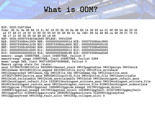 What is OOM?
What is OOM?
RIP: 0033:0x6718a4
Code: 8b 3c 9a 48 8d 15 fc 6f 19 00 8b 34 9a 48 8d 14 38 83 ee 01 48 89 54 dd 20 0f
af f7 48 01 c6 0f 1f 80 00 00 00 00 48 8d 0c 3a <48> 89 0a 48 89 ca 48 39 f1 75 f1
48 c7 01 00 00 00 00 48 83 c4 08
RSP: 002b:00007ffdffde2b60 EFLAGS: 00010206
RAX: 00007f006b4c2000 RBX: 000000000000001d RCX: 00007f006b4c3800
RDX: 00007f006b4c2c00 RSI: 00007f006b4c4400 RDI: 0000000000000c00
RBP: 00007f008c800040 R08: 00000000000000c4 R09: 00007f006b400000
R10: 00000000000c2000 R11: 00000000000000c2 R12: 0000000000000003
R13: 000000000000001d R14: 00000000036d6c98 R15: 00007f006b4a62e8
memory: usage 1048576kB, limit 1048576kB, failcnt 0
memory+swap: usage 1048576kB, limit 1048576kB, failcnt 5264
kmem: usage 0kB, limit 9007199254740988kB, failcnt 0
Memory cgroup stats for /stats:
anon 1073647616#012file 94208#012kernel_stack 0#012pagetables 0#012percpu 0#012sock
0#012shmem 49152#012file_mapped 49152#012file_dirty 0#012file_writeback
0#012swapcached 0#012anon_thp 0#012file_thp 0#012shmem_thp 0#012inactive_anon
1073627136#012active_anon 69632#012inactive_file 0#012active_file 0#012unevictable
0#012slab_reclaimable 0#012slab_unreclaimable 0#012slab 0#012workingset_refault_anon
0#012workingset_refault_file 1532#012workingset_activate_anon 0#012workingset_activate_file
661#012workingset_restore_anon 0#012workingset_restore_file 619#012workingset_nodereclaim
0#012pgscan 17515#012pgsteal 15856#012pgscan_kswapd 1617#012pgscan_direct
15898#012pgsteal_kswapd 1617#012pgsteal_direct 14239#012pgfault 3216718#012pgmajfault
3#012pgrefill 31284#012pgactivate 28060#012pgdeactivate 31283#012pglazyfree
0#012pglazyfreed 0#012thp_fault_alloc 0#012thp_collapse_alloc 0
 