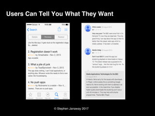 © Stephen Janaway 2017
Users Can Tell You What They Want
 