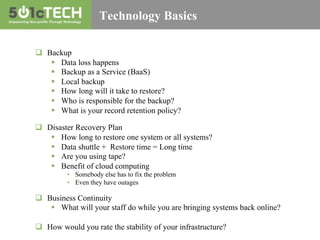 Technology Basics
q  Backup
§  Data loss happens
§  Backup as a Service (BaaS)
§  Local backup
§  How long will it ta...