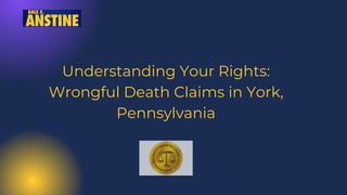 Understanding Your Rights:
Wrongful Death Claims in York,
Pennsylvania
 