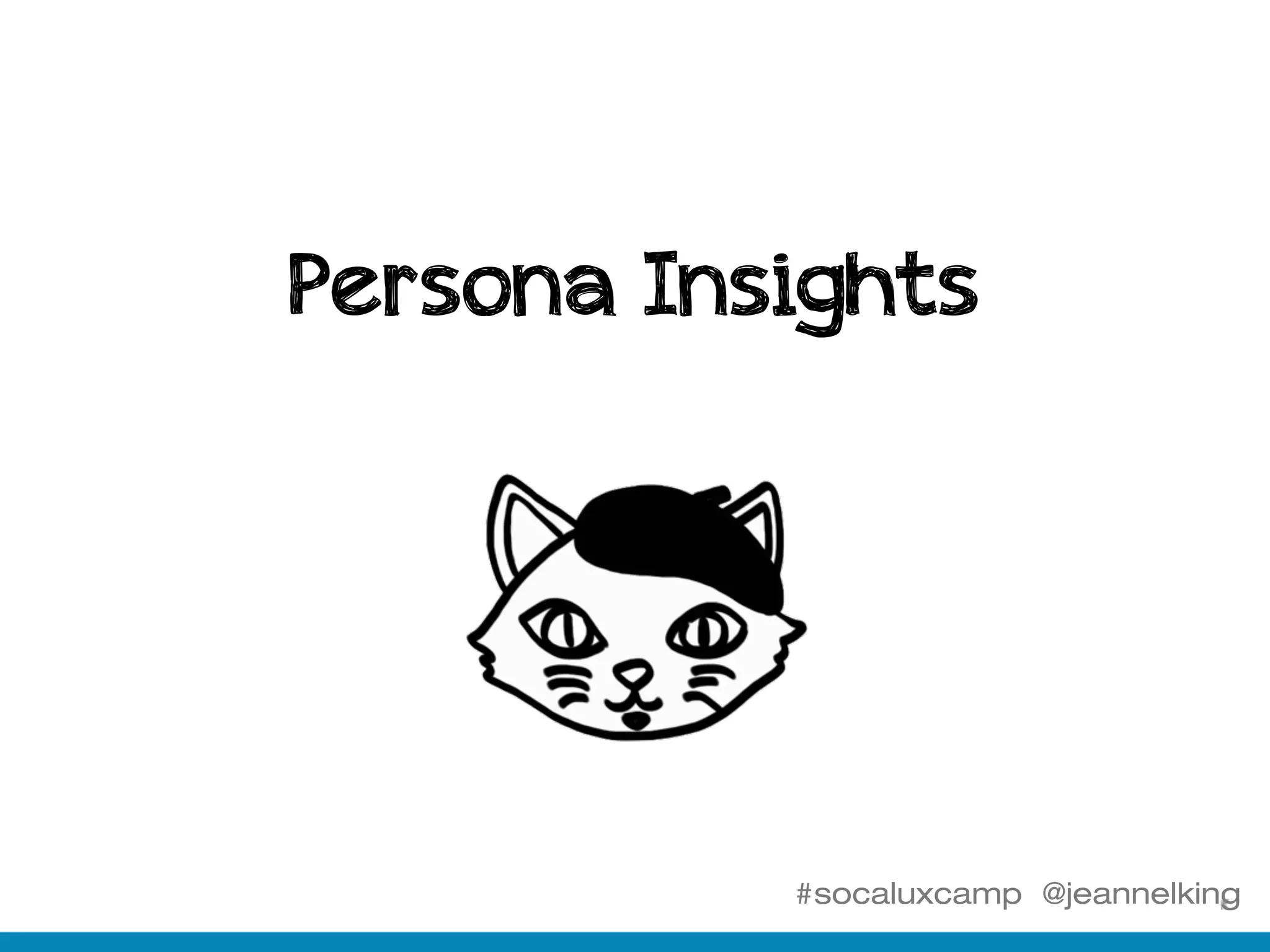 #socaluxcamp @jeannelking
Persona Insights
 