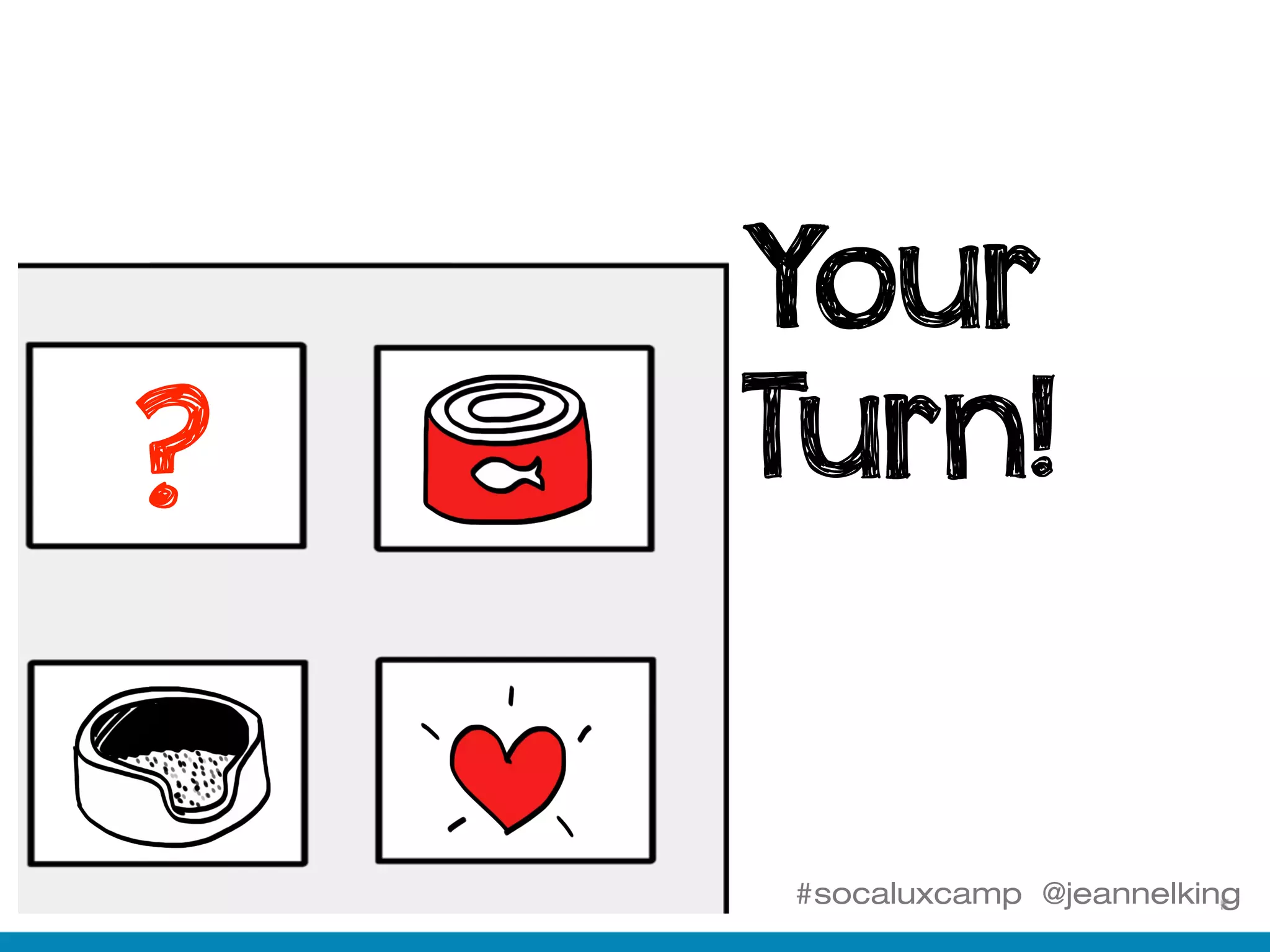 #socaluxcamp @jeannelking
Your
Turn!??
 