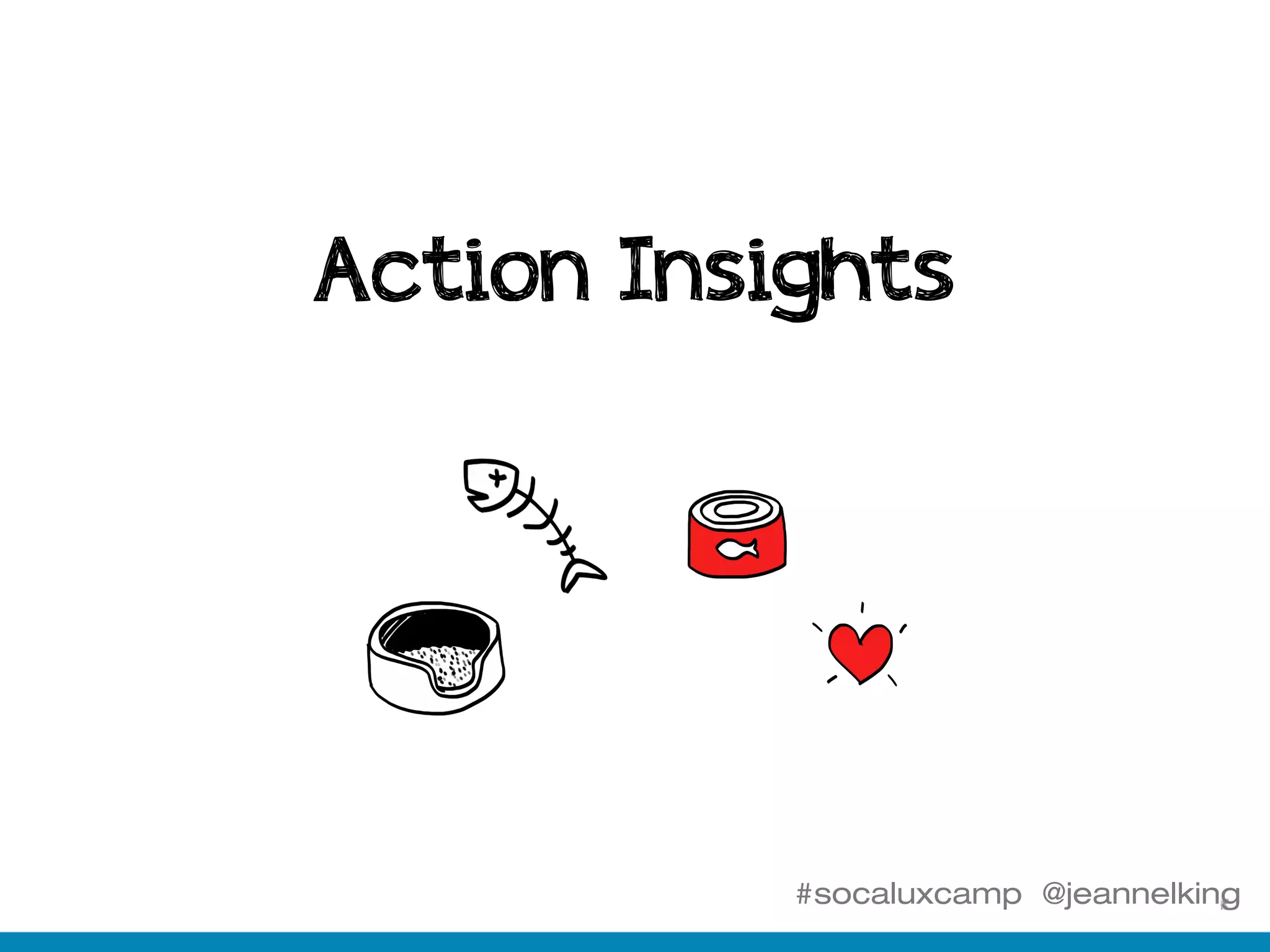#socaluxcamp @jeannelking
Action Insights
 