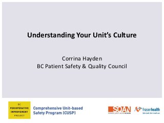Understanding Your Unit’s Culture
Corrina Hayden
BC Patient Safety & Quality Council
 