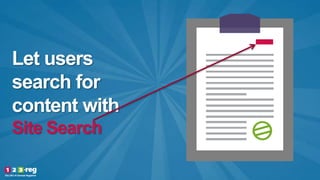Let users
search for
content with
Site Search
 