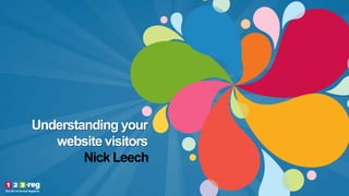 Understanding your
website visitors
Nick Leech
 