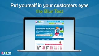 Put yourself in your customers eyes
the Blur Test
 