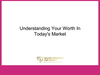 Understanding Your Worth In
Today's Market
 