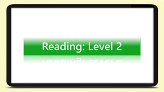 Reading: Level 2 
 