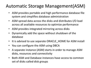 Automatic Storage Management(ASM)
 • ASM provides portable and high performance database file
   system and simplifies dat...