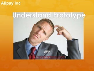 Alipay Inc


     Understand Prototype



                      颂赞
             (http://qiqicartoon.com)
 