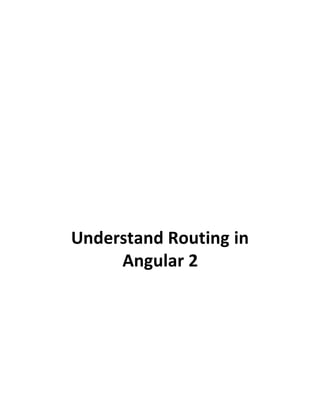 Understand Routing in
Angular 2
 