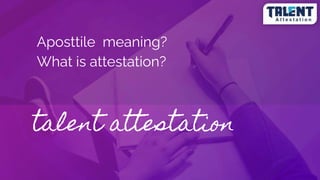 talent attestation
Aposttile meaning?
What is attestation?
 