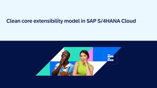 Clean core extensibility model in SAP S/4HANA Cloud
 