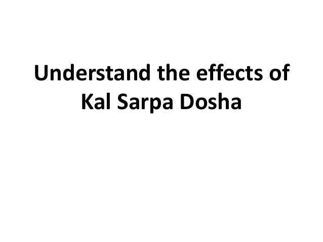 Understand the effects of
Kal Sarpa Dosha
 