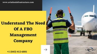 Understand The Need
Of A FBO
Management
Company
www.aviationinfrastructure.com
+1 (843) 412-6881
 