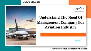 Understand The Need Of
Management Company For
Aviation Industry
www.aviationinfrastructure.com
+1 (843) 412-6881
 