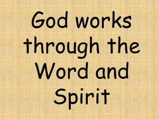God works
through the
 Word and
   Spirit
 