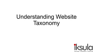 Understanding Website
Taxonomy

 