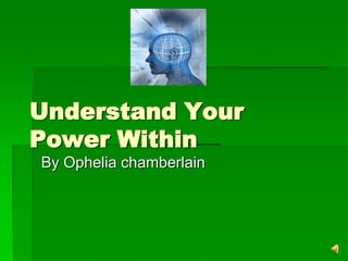 Understand Your
Power Within
By Ophelia chamberlain

 