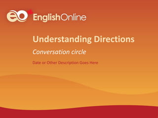 Date or Other Description Goes Here
Understanding Directions
Conversation circle
 