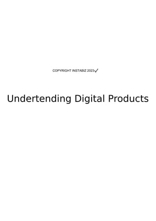 Undertending Digital Products
COPYRIGHT INSTABIZ 2023
 