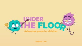 R
Adventure game for children
Android / iOS
 