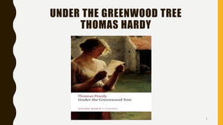UNDER THE GREENWOOD TREE
THOMAS HARDY
1
 