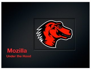 Mozilla
Under the Hood
 