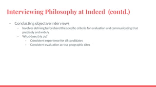 Interviewing Philosophy at Indeed (contd.)
- Conducting objective interviews
- Involves deﬁning beforehand the speciﬁc cri...