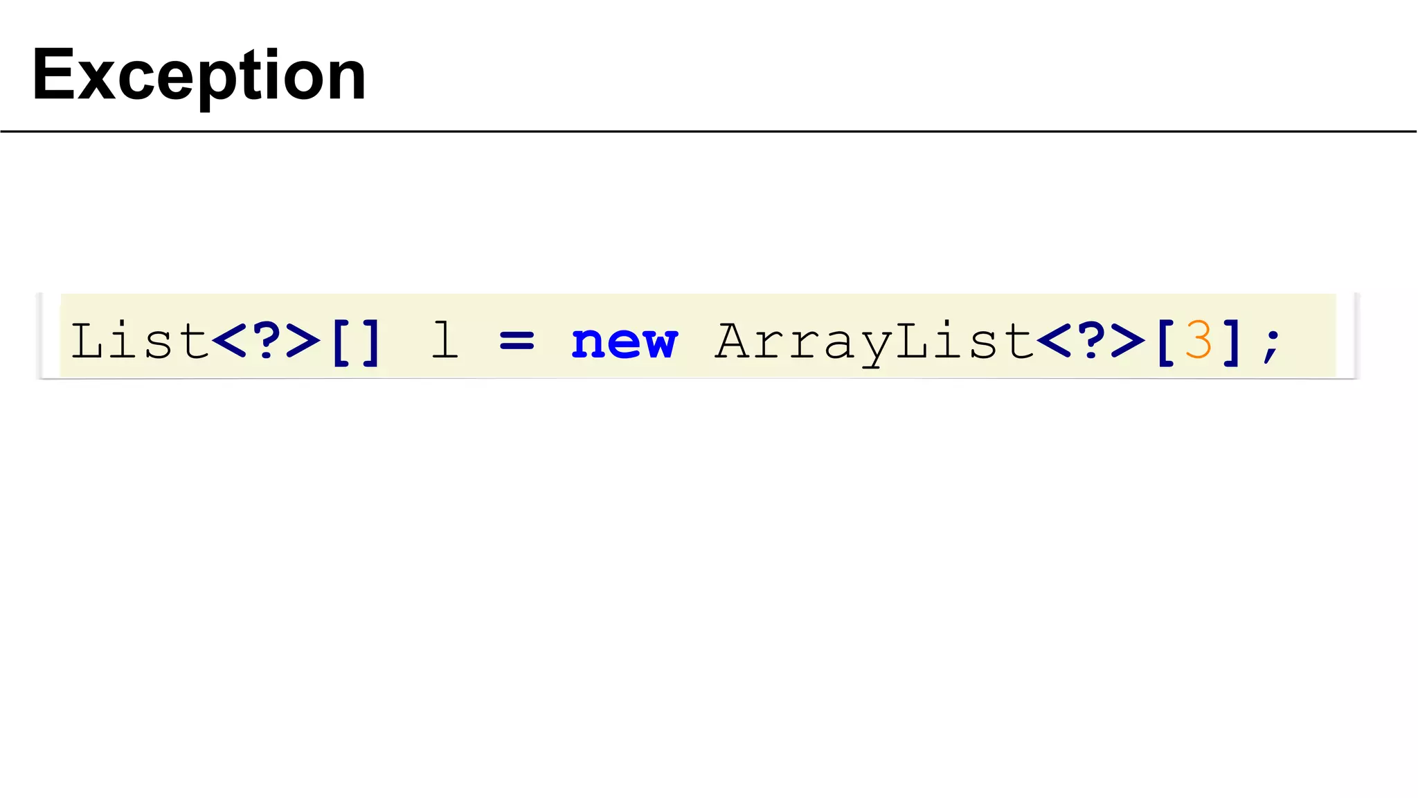 Exception

List<?>[] l = new ArrayList<?>[3];

29

 