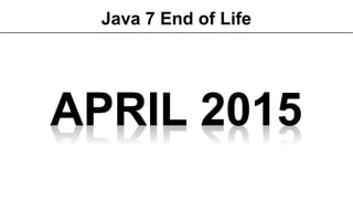 Java 7 End of Life
 