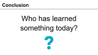 Conclusion
Who has learned
something today?
59© OCTO 2011
 